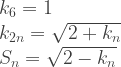\begin{array}{l} k_6 = 1 \\ k_{2n} = \sqrt{2+k_n} \\ S_n = \sqrt{2-k_n} \end{array} 