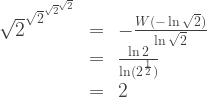 \begin{array}{rcl} \sqrt{2}^{\sqrt{2}^{\sqrt{2}^{\sqrt{2}}}} &=& -\frac{W(-\ln \sqrt{2})}{\ln \sqrt{2}} \\ &=& \frac{\ln 2}{\ln (2^{\frac{1}{2}})} \\ &=& 2 \end{array} 