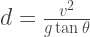 d = \frac{v^2}{g \tan \theta} 