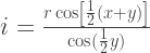 i = \frac{r \cos \left[ \frac{1}{2}(x+y) \right]}{\cos (\frac{1}{2}y)} 
