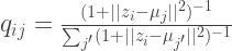 q_{ij} = \frac{(1 + ||z_i - \mu_j||^2)^{-1}}{\sum_{j'} (1 + ||z_i - \mu_{j'}||^2)^{-1}} 