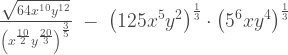 \frac{\sqrt{64x^{10}y^{12}}}{\left(x^{\frac{10}{2}}y^{\frac{20}{3}}\right)^{\frac{3}{5}}} \; - \;\left(125x^5y^2\right)^{\frac{1}{3}} \cdot\left(5^6xy^4\right)^{\frac{1}{3}} 