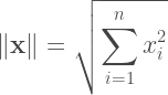 \|{\bf x}\|=\sqrt{\displaystyle\sum_{i=1}^{n}x_i^2}  