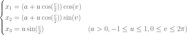 \begin{cases} x_1=(a+u\cos (\frac{v}{2}))\cos(v) \\ x_2=(a+u\cos (\frac{v}{2}))\sin(v) \\ x_3=u\sin(\frac{v}{2})&(a>0,-1\leq u\leq 1,0\leq v\leq 2\pi)  \end{cases} 
