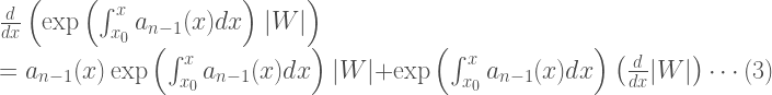 \frac{d}{dx}\left(  \exp\left( \int_{x_0}^{x}a_{n-1}(x)dx \right)|W| \right)\\ =a_{n-1}(x)\exp\left( \int_{x_0}^{x}a_{n-1}(x)dx \right)|W|+\exp\left( \int_{x_0}^{x}a_{n-1}(x)dx \right) \left( \frac{d}{dx}|W| \right)\cdots (3) 