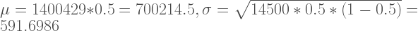 \mu=1400429*0.5=700214.5,\sigma=\sqrt{14500*0.5*(1-0.5)}=591.6986