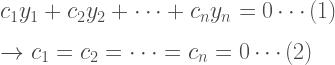 c_1y_1+c_2y_2+\cdots+c_ny_n=0\cdots (1)\\  \\    \to c_1=c_2=\cdots=c_n=0\cdots (2)\\