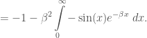 =\displaystyle  -1 -\beta^2\int\limits_{0}^{\infty}-\sin(x)e^{-\beta x}\; dx.