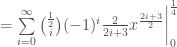 =\sum\limits_{i=0}^{\infty}\binom{\frac{1}{2}}{i}(-1)^i\frac{2}{2i+3}x^{\frac{2i+3}{2}}\bigg|_{0}^{\frac{1}{4}}