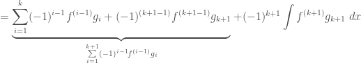 =\underbrace{\sum\limits_{i=1}^{k}(-1)^{i-1} f^{(i-1)}g_i +(-1)^{(k+1-1)} f^{(k+1-1)}g_{k+1}}_{\sum\limits_{i=1}^{k+1}(-1)^{i-1} f^{(i-1)}g_i} +(-1)^{k+1}\displaystyle\int f^{(k+1)}g_{k+1}\;dx