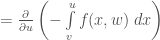 = \frac{\partial}{\partial u}\left(-\int\limits_{v}^{u}f(x, w)\;dx\right)