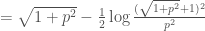 = \sqrt{1+p^2}-\frac{1}{2}\log\frac{(\sqrt{1+p^2}+1)^2}{p^2}