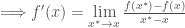 \Longrightarrow f'(x) = \lim\limits_{x^* \to x} {{f(x^*)-f(x)} \over {x^*-x}}