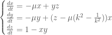 \begin{cases} \frac{dx}{dt}=-\mu x + yz \\ \frac{dy}{dt} = -\mu y + (z-\mu(k^2-\frac{1}{k^2}))x \\\frac{dz}{dt}=1-xy \end{cases}