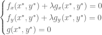 \begin{cases} f_x(x^*, y^*)+\lambda g_x(x^*, y^*) = 0 \\ f_y(x^*, y^*)+\lambda g_y(x^*, y^*)=0 \\ g(x^*, y^*) = 0\end{cases}