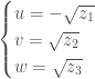 \begin{cases} u=-\sqrt{z_1} \\  v= \sqrt{z_2} \\w=\sqrt{z_3} \end{cases}
