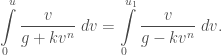 \displaystyle\int\limits_{0}^{u}\frac{v}{g+kv^n}\;dv =\int\limits_{0}^{u_1}\frac{v}{g-kv^n}\;dv.