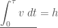 \displaystyle\underline{\int_{0}^{\tau}v\;dt}= h