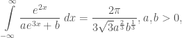 \displaystyle \int\limits_{-\infty}^{\infty}\frac{e^{2x}}{a e^{3x}+b}\;dx = \frac{2\pi}{3\sqrt{3}a^\frac{2}{3} b^\frac{1}{3}}, a, b >0, 