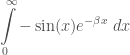 \displaystyle \int\limits_{0}^{\infty} -\sin(x)e^{-\beta x}\;dx