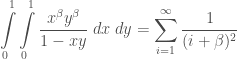 \displaystyle \int\limits_{0}^{1}\int\limits_{0}^{1}\frac{x^{\beta} y^{\beta}}{1-xy}\;dx\;dy = \sum\limits_{i=1}^{\infty}\frac{1}{(i+\beta)^2}