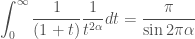 \displaystyle \int_{0}^{\infty} \frac{1}{(1+t)} \frac{1}{t^{2 \alpha}} d t =\frac{\pi}{\sin 2 \pi \alpha}