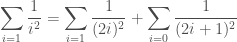 \displaystyle \sum\limits_{i=1}\frac{1}{i^2} = \sum\limits_{i=1}\frac{1}{(2i)^2} + \sum\limits_{i=0}\frac{1}{(2i+1)^2}