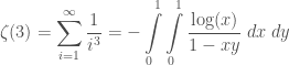 \displaystyle \zeta(3) = \sum\limits_{i=1}^{\infty}\frac{1}{i^3} = -\int\limits_{0}^{1}\int\limits_{0}^{1}\frac{\log(x)}{1-xy}\;dx\;dy