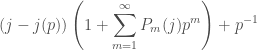 \displaystyle  (j-j(p))\left(1+\sum_{m=1}^{\infty} P_{m}(j) p^{m}\right)+p^{-1}