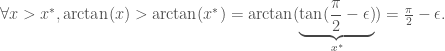 \forall x > x^*, \arctan(x) > \arctan(x^*) = \arctan(\underbrace{\tan(\frac{\pi}{2}-\epsilon)}_{x^*}) = \frac{\pi}{2}-\epsilon.