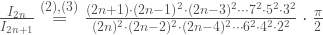 \frac{I_{2n}}{I_{2n+1}} \overset{(2), (3)}{=} \frac{(2n+1)\cdot(2n-1)^2\cdot (2n-3)^2 \cdots 7^2\cdot 5^2\cdot 3^2}{(2n)^2\cdot (2n-2)^2\cdot (2n-4)^2\cdots 6^2\cdot 4^2\cdot 2^2}\cdot \frac{\pi}{2}