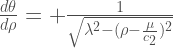 \frac{d\theta}{d\rho} = +\frac{1}{\sqrt{\lambda^2-(\rho-\frac{\mu}{c_2})^2}} 
