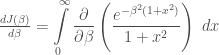 \frac{dJ(\beta)}{d\beta} = \displaystyle\int\limits_{0}^{\infty}\frac{\partial}{\partial\beta} \left(\frac{e^{-\beta^2(1+x^2)}}{1+x^2}\right)\;dx