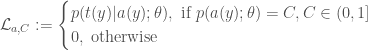 \mathcal{L}_{a,C} := \begin{cases} p(t(y)| a(y); \theta), \text{ if } p(a(y); \theta) = C, C \in (0,1] \\ 0, \text{ otherwise} \end{cases}