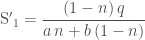 \mathrm{S^\prime}_{1}=\dfrac{(1-n)\,q}{a\,n+b\,(1-n)} 