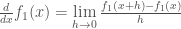 {d \over dx} f_1(x) = \lim\limits_{h \to 0}{{f_1(x+h) - f_1(x)} \over h}