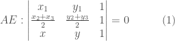 AE: \begin{vmatrix} x_1 & y_1 & 1 \\ \frac{x_2+x_3}{2} & \frac{y_2+y_3}{2} & 1 \\ x & y & 1\end{vmatrix}=0\quad\quad\quad(1)