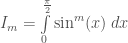 I_{m} = \int\limits_{0}^{\frac{\pi}{2}} \sin^{m}(x)\;dx