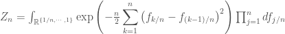 Z_n=\int_{\mathbb{R}^{\{1/n,\cdots,1\}}}\exp{\left(-\frac{n}{2}\displaystyle\sum^n_{k=1} \left(f_{k/n}-f_{(k-1)/n}\right)^2\right)}\prod_{j=1}^n df_{j/n}