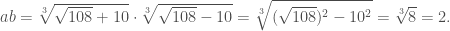ab = \sqrt[3]{\sqrt{108}+10}\cdot\sqrt[3]{\sqrt{108}-10}=\sqrt[3]{(\sqrt{108})^2-10^2}=\sqrt[3]{8}=2.