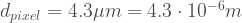 d_{pixel} = 4.3 \mu m = 4.3 \cdot 10^{-6} m 