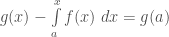 g(x)-\int\limits_{a}^{x}f(x)\;dx = g(a)