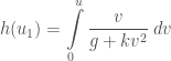 h(u_1) = \displaystyle\int\limits_{0}^{u} \frac{v}{g+kv^2}\;dv
