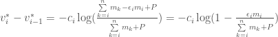 v^*_i - v^*_{i-1} = -c_i \log(\frac{ \sum\limits_{k=i}^n m_k - \epsilon_i m_i+P}{\sum\limits_{k = i}^{n} m_k + P}) = -c_i\log(1-\frac{\epsilon_i m_i}{\sum\limits_{k = i}^{n} m_k + P})