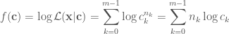 f(\mathbf{c}) = \log \mathcal{L}(\mathbf{x}|\mathbf{c}) = \displaystyle \sum_{k=0}^{m-1} \log c_k^{n_k} = \displaystyle \sum_{k=0}^{m-1} n_k\log c_k