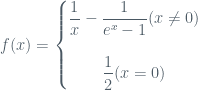 f(x) =\left\{\begin{matrix} \dfrac{1}{x}-\dfrac{1}{e^x-1} (x\neq 0) \\ \\ \dfrac{1}{2} (x=0) \end{matrix} \right.