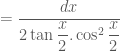 =\dfrac{dx}{2\tan\dfrac{x}{2} . \cos^2 \dfrac{x}{2}}