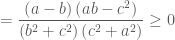 = \dfrac{{\left( {a - b} \right)\left( {ab - c^2 } \right)}}{{\left( {b^2  + c^2 } \right)\left( {c^2  + a^2 } \right)}} \ge 0 