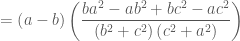 = \left( {a - b} \right)\left( {\dfrac{{ba^2  - ab^2  + bc^2  - ac^2 }}{{\left( {b^2  + c^2 } \right)\left( {c^2  + a^2 } \right)}}} \right) 