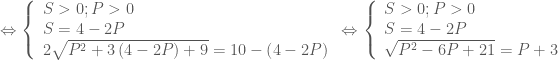 \Leftrightarrow \left\{ \begin{array}{l}  S > 0;P > 0 \\  S = 4 - 2P \\  2\sqrt {{P^2} + 3\left( {4 - 2P} \right) + 9} = 10 - \left( {4 - 2P} \right) \\  \end{array} \right. \Leftrightarrow \left\{ \begin{array}{l}  S > 0;P > 0 \\  S = 4 - 2P \\  \sqrt {{P^2} - 6P + 21} = P + 3 \\  \end{array} \right.